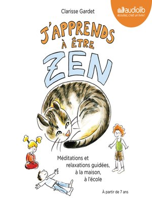 cover image of J'apprends à être zen--Méditations et relaxations guidées, à la maison, à l'école